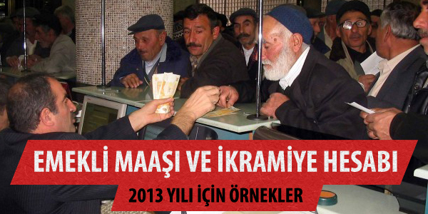 Örneklerle 2013 yılı için emekli maaşı ve ikramiye hesabı