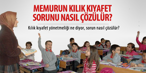 Memurun kılık kıyafet sorunu nasıl çözülür?