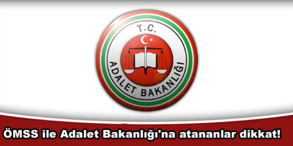 ÖMSS ile Adalet Bakanlığı'na atananlar dikkat!