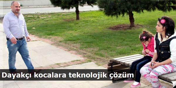 Dayakçı kocalara teknolojik çözüm