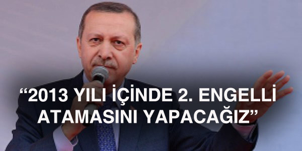 Başbakan: 2013'te 2. engelli ataması yapacağız