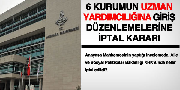 6 kurumun uzman yardmcl dzenlemelerine iptal karar