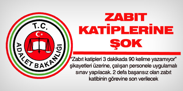 3 dakikada 90 kelime yazamayan zabıt katipleri atılacak