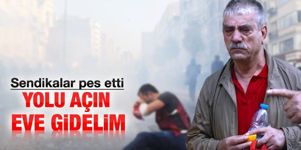 DİSK pes etti: Yolu açın evimize dönelim