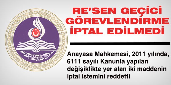 Re'sen geçici görevlendirme iptal edilmedi