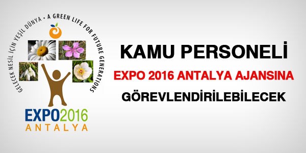 Çalışanlar, EXPO 2016'ya görevlendirilebilecek