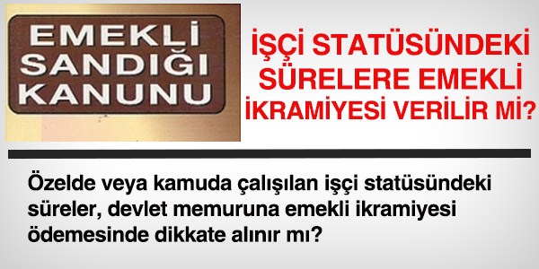 ilik sreleri, emekli ikramiyesinde deerlendirilir mi?