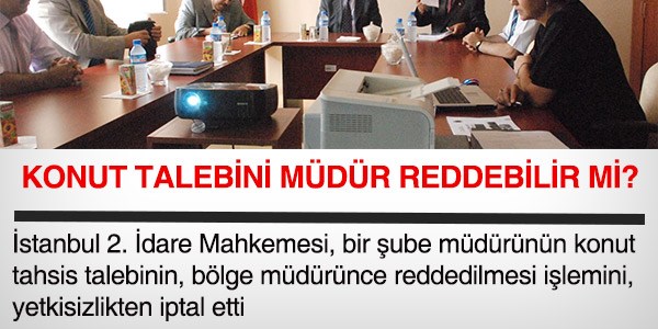 Konut talebini müdür reddedemez