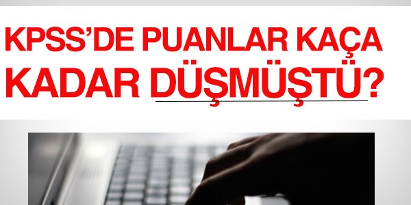 KPSS'de, puanlar en son kaça düşmüştü?
