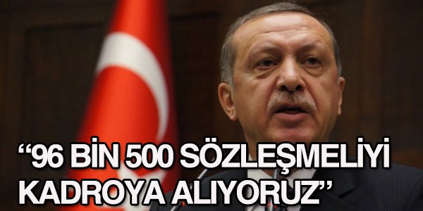 96 bin 500 sözleşmeli personel kadroya alınıyor