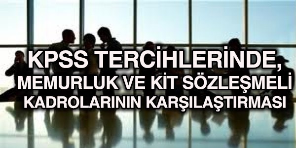 Tercihlerdeki memurluk ve KİT sözleşmelinin karşılaştırması
