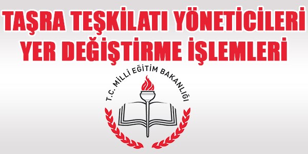 Taşra teşkilatı yöneticileri yer değiştirme İşlemleri