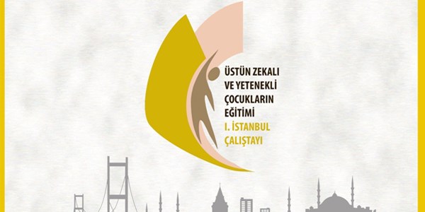 Üstün Zekalı ve Dahi Çocukların Eğitimi Çalıştayı