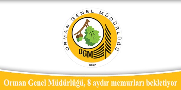 OGM, 8 aydır memurları bekletiyor