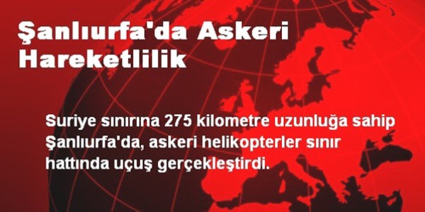 Şanlıurfa'da askeri hareketlilik yaşandı