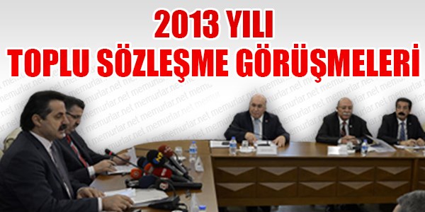 2013 Yılı Toplu Sözleşme görüşmeleri hakkındaki tüm detaylar