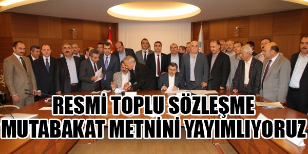 Resmi toplu sözleşme mutabakat metnini yayımlıyoruz