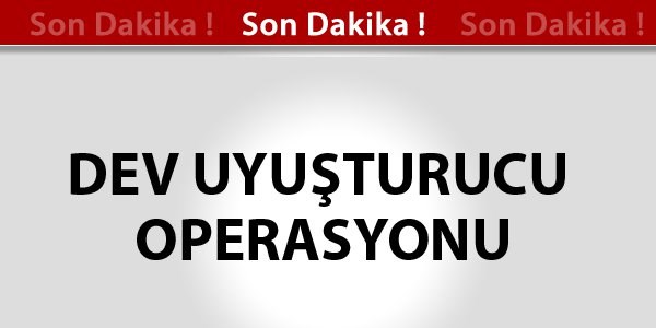 Osmaniye'de b�y�k uyu�turucu operasyonu