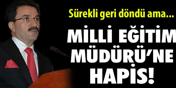 Eski Milli Eğitim Personel Genel Müdürü'ne hapis!