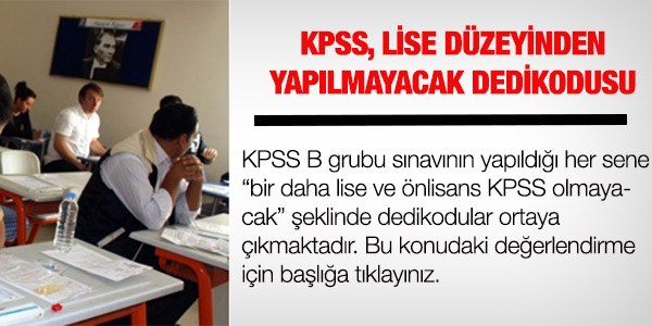 Lise ve nlisans iin bir daha KPSS yaplmayacak m?