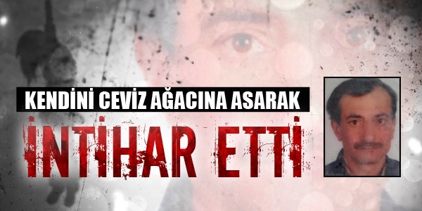 Kendini ceviz ağacına asarak intihar etti