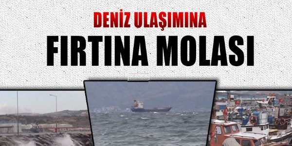 Deniz ulaşımına fırtına molası