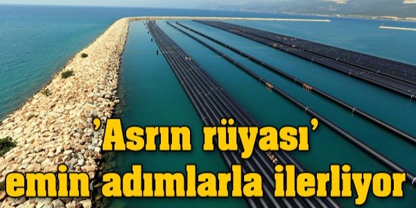 'Asrın rüyası' emin adımlarla ilerliyor