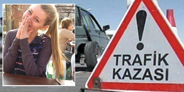 Üniversiteli çağla kaza kurbanı