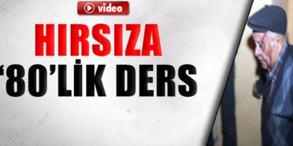 80'lik dede evine giren hırsıza meydan okudu