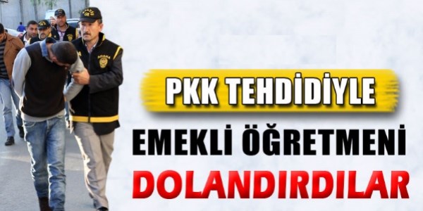 PKK tehdidiyle emekli öğretmeni dolandırdılar/Video