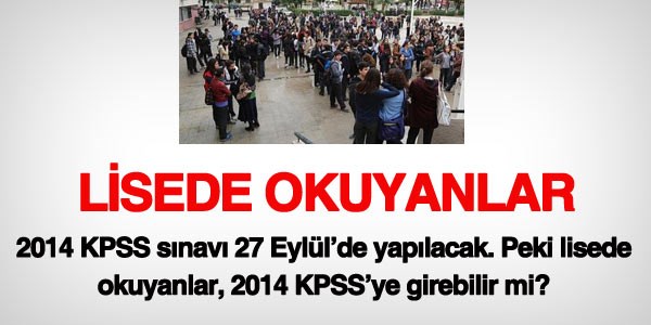 Lisede okuyanlar 2014 KPSS'ye girebilir mi?