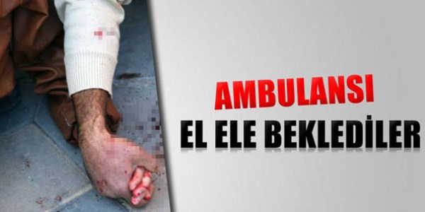 Ambulans� el ele beklediler