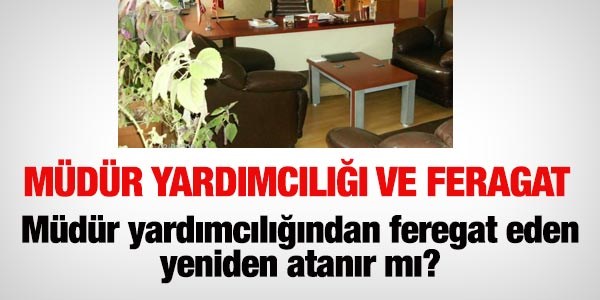 Mdr yardmclndan feragat eden tekrar atanabilir mi?