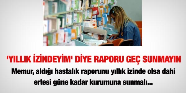 İzinde iken alınan rapor, en geç ne zaman kuruma sunulmalı?