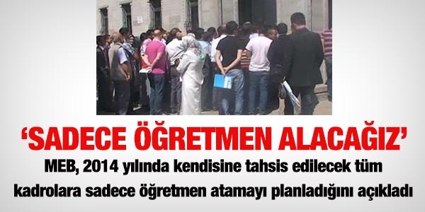 MEB: Bu yıl sadece öğretmen alacağız