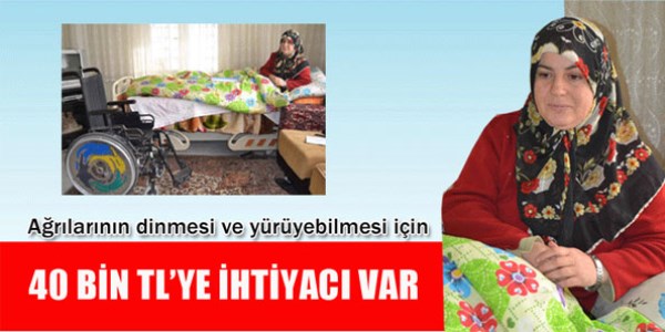 Ağrılarının dinmesi için 40 bin TL'ye ihtiyacı var