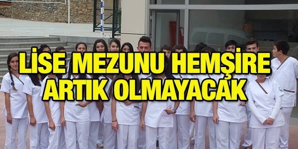 Lise mezunu hemşire artık olmayacak