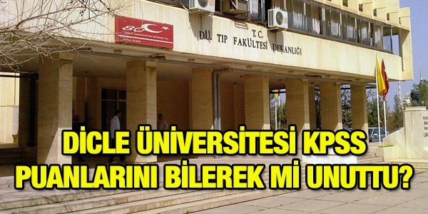Dicle Üniversitesi, puanları bilerek mi unuttu?