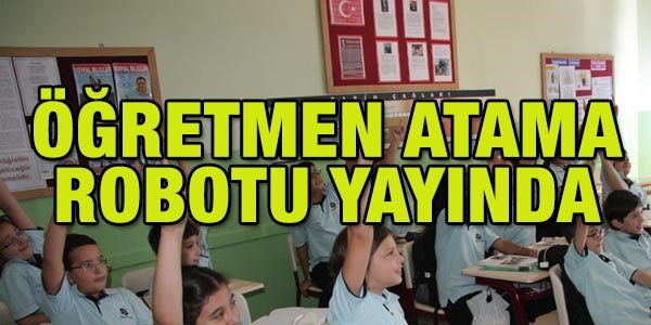 Öğretmen atama robotu yayında