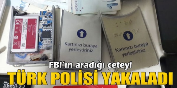 FBI'ın aradığı çeteyi Türk polisi yakaladı