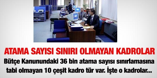 Atama sayısı sınırlamasına tabi olmayan kadrolar