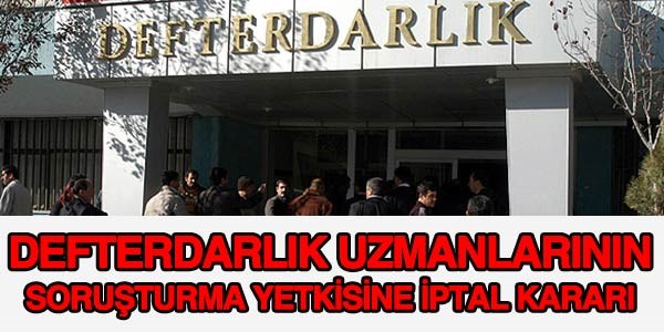 Defterdarlık uzmanlarının soruşturma yetkisine iptal