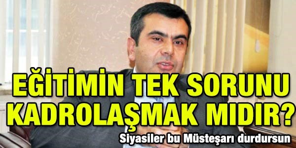 Eğitimin tek sorunu kadrolaşmak mıdır?