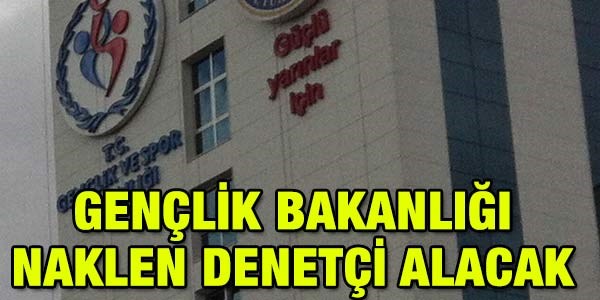 Gençlik Bakanlığı naklen müfettiş alacak