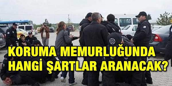 Koruma memurluğunda hangi şartlar aranacak?