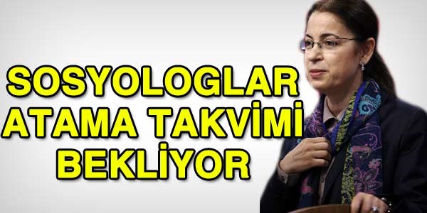Sosyologlar atama takvimini bekliyor!