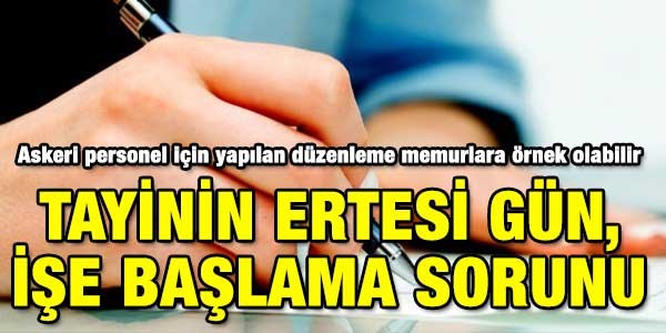Tayinin ertesi gün işe başlama sorunu