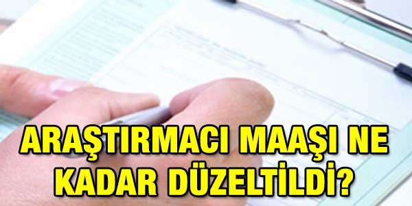 Araştırmacı maaşı ne kadar artacak?
