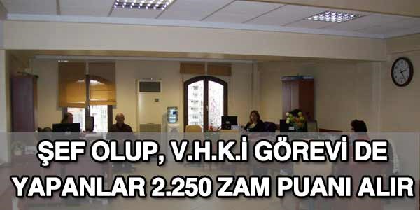 Şef olup, VHKİ görevi yapanların zam puanı