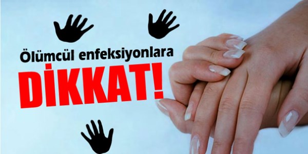 Ölümcül enfeksiyonlara dikkat!